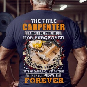 Carpenter T-shirt, Carpenter Hoodie,Carpenter Gift,Carpenter Tee - The Title Carpenter Cannot Be Inherited Nor Purchased, This I Have Earned