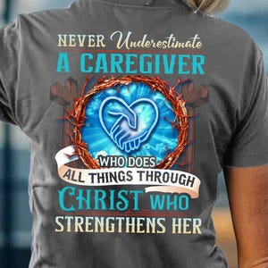 Gift for my lover,Caregiver Long Sleeve Shirt- Never Underestimate A Caregiver Who does All Things Through Christ who Strengthens her.