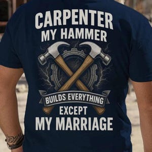 Carpenter Gift, Gift my family, Carpenter hoodie, Carpenter Shirt, Carpenter tee-Carpenter, My hammer, Builds everything Except My Marriage.