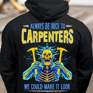 Carpenter Hoodie, Carpenter Sweatshirts,Carpenter Shirts,Carpenter tee-Always be nice to Carpenter, we could make it look Like an accident.