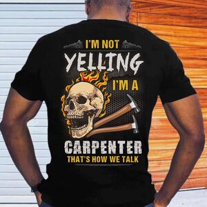 Carpenter T-shirts, Carpenter Tee, Gift for Family, Carpenter Hoodie - I Am Not Yelling, I&#39;m A Carpenter, That&#39;s How we Talk.