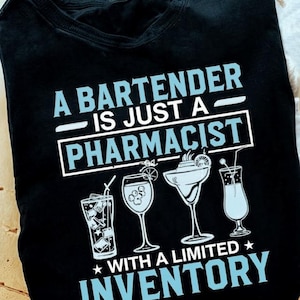 Bartender T-shirts, Bartender sweatshirt, Gift for my dad, Bartender Hoodie- A Bartender is just a Pharmacist with a Limited Inventory.