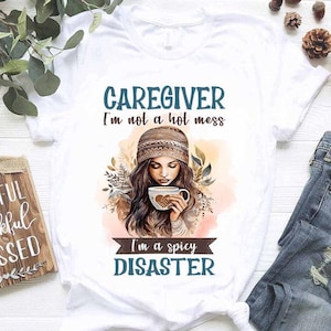 Gift For Caregiver, Caregiver tee, Caregiver Gift for Proud Healthcare Heroes,Essential Workers - Caregiver I&#39;m not a hot mess, I&#39;m a spicy