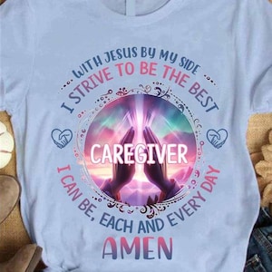 Caregiver Shirts, caregiver Sweatshirt,Gifr for my love caregiver,Caregiver Hoodie-With Jesus by me side, I strive to be the Best Caregiver.