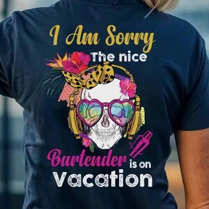 Gift for my dad, Bartender Hoodie,Bartender shirts,Bartender Gift- I am Sorry the nice, Bartender is on Vacation, Bartender for my love,.