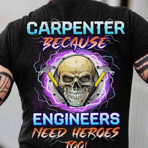 Carpenter T-shirt, Carpenter Tee, Carpenter Gift, Carpenter Hoodie - Carpenter Because Engineers Need Heroes Too, The best choice.