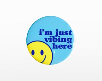 I'm just Vibing here Badge (Button Badge Pin) (Sizes, 38mm + 45mm available)