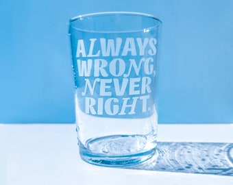 Always Wrong Never Right Drinking Glass