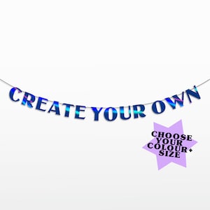 May include: A blue and iridescent banner with the text "CREATE YOUR OWN" hanging on a black string. A purple star with the text "CHOOSE YOUR COLOUR + SIZE" is in the lower right corner.