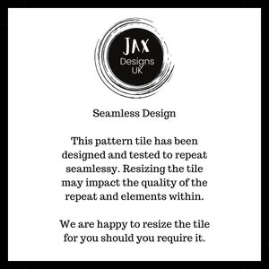 May include: Black and white graphic design of a circle with the text "JAX Designs UK" inside. The text "Seamless Design" is below the circle. The text below reads: "This pattern tile has been designed and tested to repeat seamlessly. Resizing the tile may impact the quality of the repeat and elements within. We are happy to resize the tile for you should you require it."
