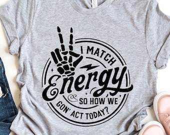 I Match Energy Shirt, Sarcastic Shirt, Positive Energy Shirt, Motivational Shirt, Sassy Shirt, Do Not Disturb My Energy, Match Energy Shirt
