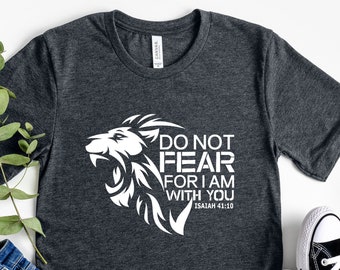 Do Not Fear, For I Am With You Shirt, Isaiah 49:10, Warrior Shirt, Christian Men Shirt, Bible Verse Shirt, Christian T Shirts, Lion Shirt