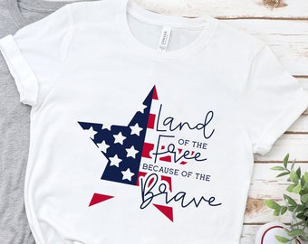 Land Of The Free Shirt, 4th Of July Shirt, American Flag Star, Patriotic Shirt, Land Of The Free Because Of The Brave, Fourth Of July Shirt