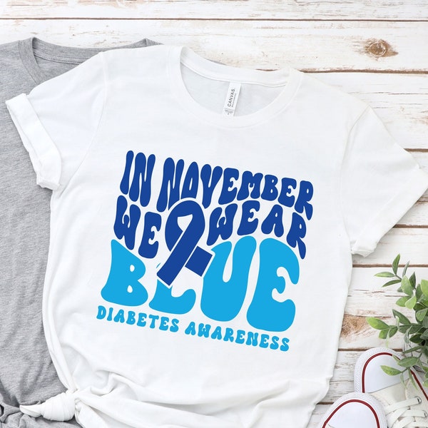 In November We Wear Blue Shirt, Diabetes Shirt, Blue Ribbon, Diabetes Awareness Shirt, Funny Diabetic Gift, Diabetes Support Shirt