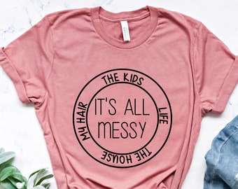 Its All Messy Shirt - Etsy