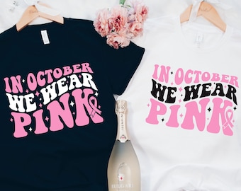 In October We Wear Pink Shirt, Breast Cancer Shirt, Pink Ribbon Shirt, Breast Cancer Month, Cancer Support Shirt, Awareness Ribbon Shirt,