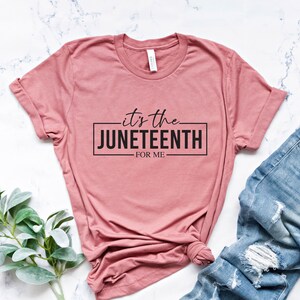 It&#39;s The Juneteenth For Me Shirt, Juneteenth 1865 Black History Shirt, Black Women Gift Shirt, Juneteenth TShirt