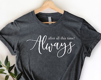 After All This Time Always Unisex T-Shirt, Romantic Valentine Gift