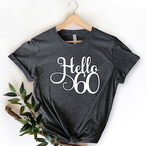 Hello 60 Shirt, 60th Birthday Gifts, 60th Birthday Shirt, 60th party shirt, Sixtieth Birthday Tee, Gift For 60th Birthday, Birthday T Shirt