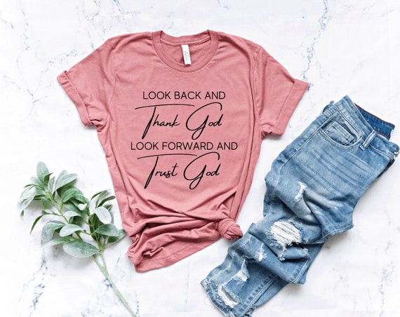 Look Back And Thank God Look Forward And Trust God Shirt, Church Shirt, Christian Gift Shirt, Religious  Shirt, Prayer Shirt