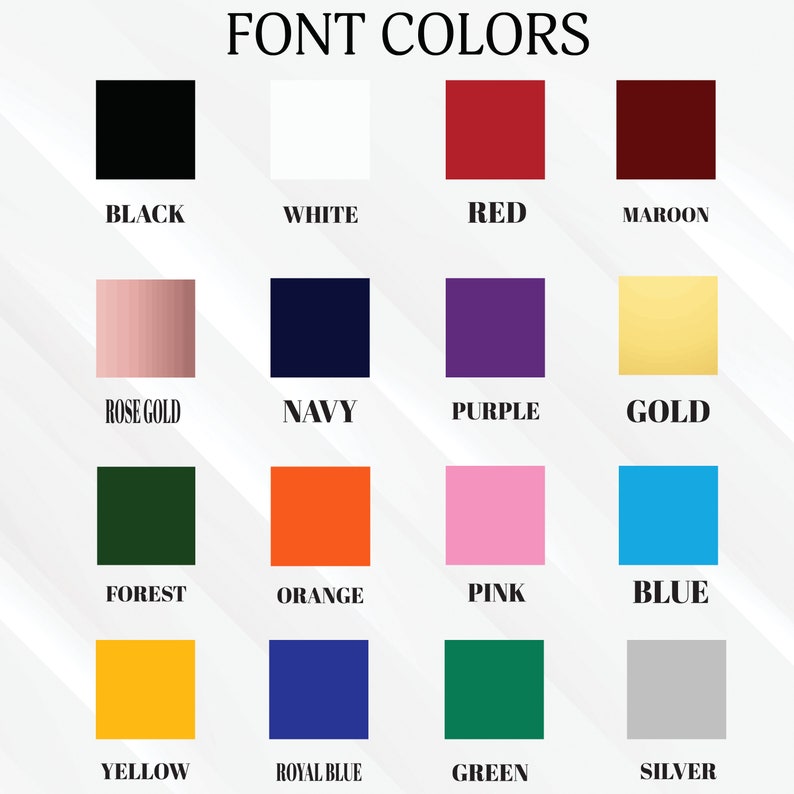 May include: A chart of 16 different color squares with the name of each color written below the square. The colors are black, white, red, maroon, rose gold, navy, purple, gold, forest green, orange, pink, blue, yellow, royal blue, green, and silver.