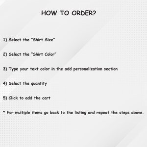 May include: A white background with black text explaining how to order a personalized shirt. The steps include selecting the shirt size, shirt color, text color, quantity, and clicking to add to cart. The text also states that for multiple items, go back to the listing and repeat the steps.