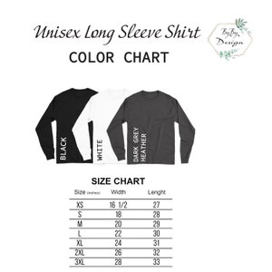 May include: Unisex long sleeve shirt color chart with three shirt colors: black, white, and dark grey heather. Size chart with measurements in inches for XS, S, M, L, XL, 2XL, and 3XL.