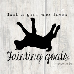 May include: Black and white silhouette of a goat on a white wood background. The text "Just a girl who loves fainting goats" is written above the goat.
