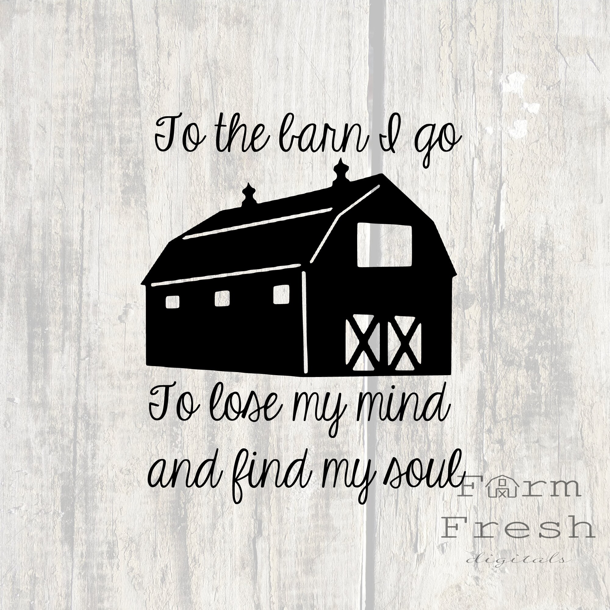 To the Barn I Go to Lose My Mind and Find My Soul Quote Svg With Barn