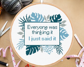 Funny cross stitch pattern Everyone was thinking it I just said it Snarky Subversive #270# -instant pdf download