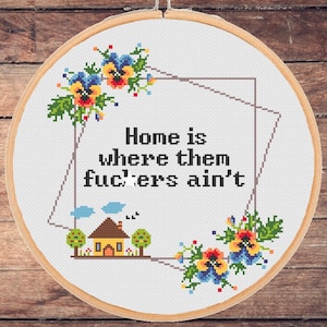 Sarcastic Home Cross Stitch Pattern: Home is where them fuc*kers ain't Snarky Rude Adult Mature Funny Swear, Modern Design (PDF Download)