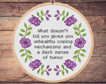Funny Cross Stitch Pattern: Dark Humor Quote, What doesn't kill you, Snarky, Sarcastic, Subversive, Floral, Easy, Trendy (PDF Download)