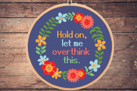 Funny Overthink Cross Stitch Pattern: Hold On Let Me Overthink This Sarcastic Floral Sassy Quote Introvert Mental Health (PDF Download)