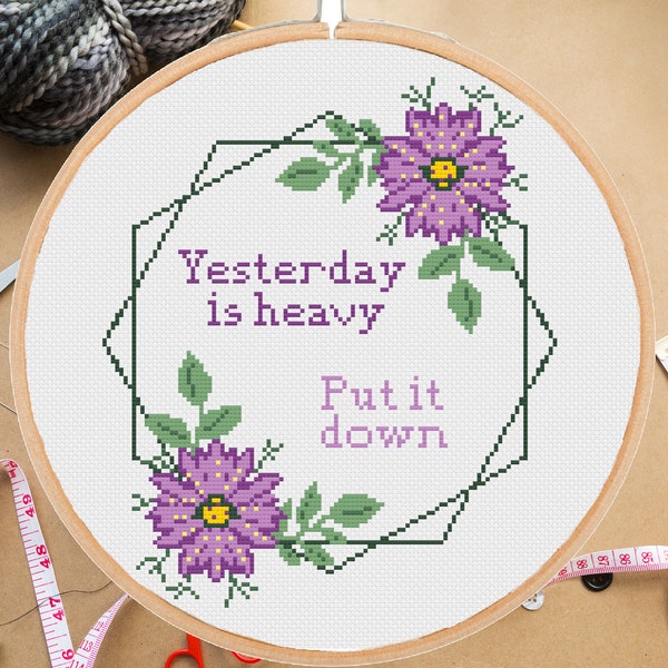 Yesterday is heavy Put it down Cross Stitch pattern Sarcastic Quote cross stitching Subversive #338# -instant pdf download