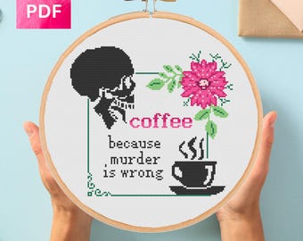 Funny Coffee Cross Stitch Pattern: Coffee because murder is wrong Sarcastic Snarky Xstitch Skeleton Floral (PDF Download)