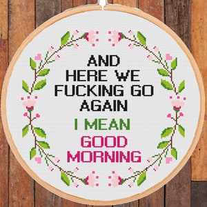 Funny Morning Quote Saying cross stitch pattern Sarcastic Fucking go Again Snarky Sassy Adult Rude Floral Modern-instant pdf download