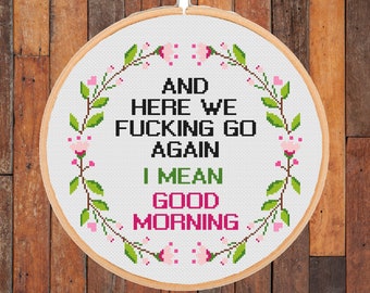 Funny Morning Quote Saying cross stitch pattern Sarcastic Fucking go Again Snarky Sassy Adult Rude Floral Modern-instant pdf download