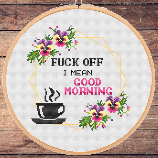 Funny Morning Quote Saying cross stitch pattern Sarcastic Fuc* off Good morning Snarky Sassy Adult Rude Floral Modern-instant pdf download