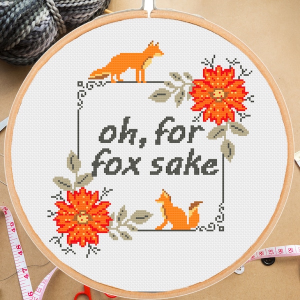 Oh, For fox sake cross stitch pattern Funny Snarky Swearing xstitch Sassy embroidery Sarcastic Rude Floral Modern-instant pdf download