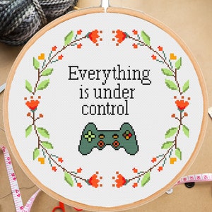 Funny cross stitch pattern Gamer Everything is under control Video Game Floral Modern Sarcastic Subversive Sassy -instant pdf download