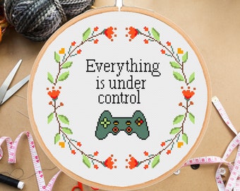 Funny Gamer Cross Stitch Pattern: Everything is Under Control Gaming Snarky Sarcastic  (PDF Download)
