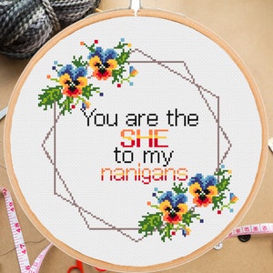 Best friends cross stitch pattern You're the she to my nanigans quote Pansy Floral Modern- Instant pdf download