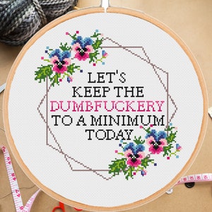 Funny Cross Stitch Pattern Let's Keep the Dumbfuckery to a Minimum Today Snarky Subversive Sarcastic Sassy Floral Modern -instant pdf