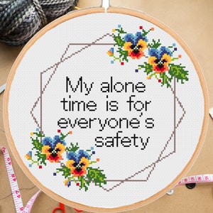 My alone time is for everyone's safety cross stitch pattern- Funny Snarky Subversive Sarcastic Pansy Floral Modern - Instant PDF Download