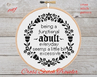 Funny adult cross stitch pattern.Being a functional adult everyday seems a little bit excessive Sarcastic quote # 223 #- pdf download