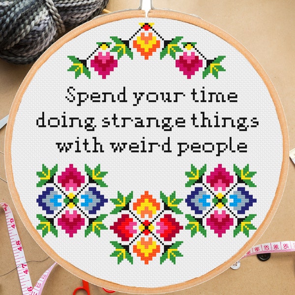 Funny cross stitch pattern Spend your time doing strange things with weird people , sarcastic snarky Quote #148# - instant pdf download