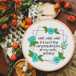 Well, well, well, if it isn't the consequences of my own actions cross stitch pattern Funny Snarky Floral Modern -instant pdf download