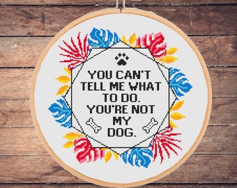 Funny dog cross stitch pattern - You can&#39;t tell me what to do You are not my dog , sarcastic snarky sassy quote -instant download PDF