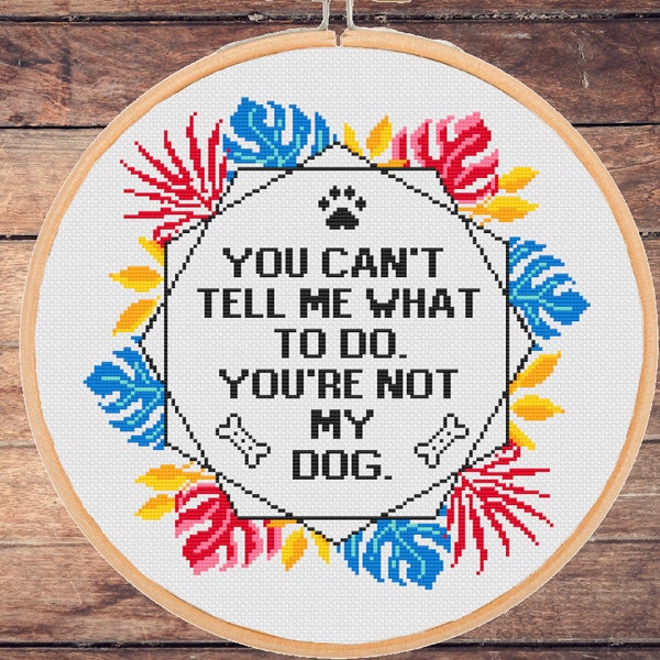 Funny dog cross stitch pattern - You can't tell me what to do You are not my dog , sarcastic snarky sassy quote -instant download PDF