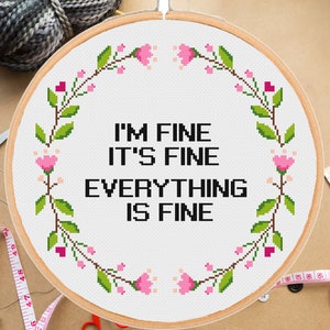 Sarcastic cross stitch pattern I'm fine It's fine Everything is fine Snarky Funny quote Modern rude Floral Easy Xstitch-instant pdf download